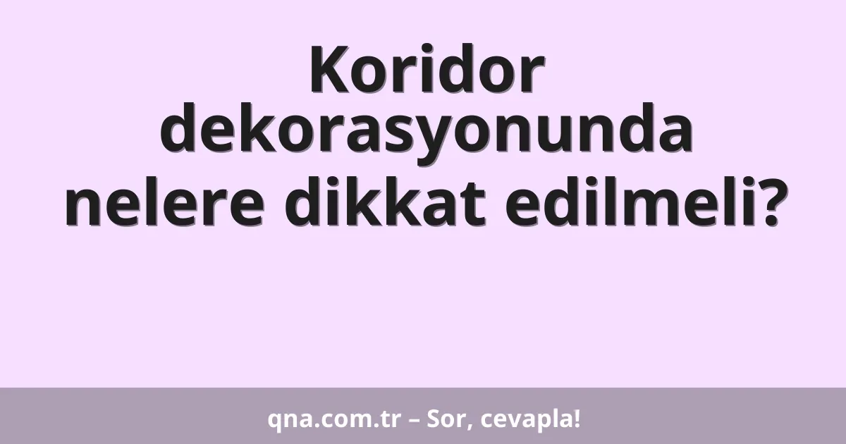 Koridor dekorasyonunda nelere dikkat edilmeli?