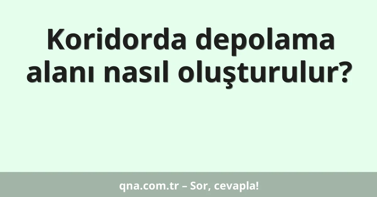 Koridorda depolama alanı nasıl oluşturulur?