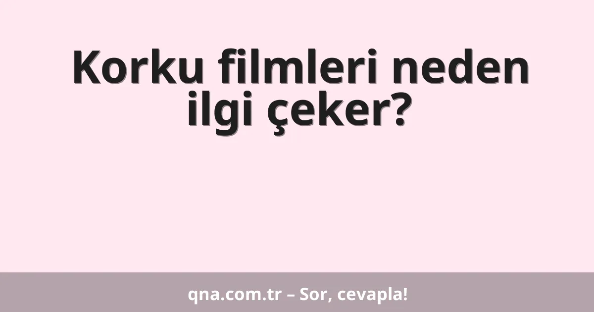 Korku filmleri neden ilgi çeker?