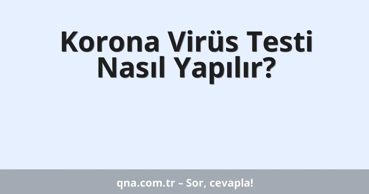 Korona Virüs Testi Nasıl Yapılır?