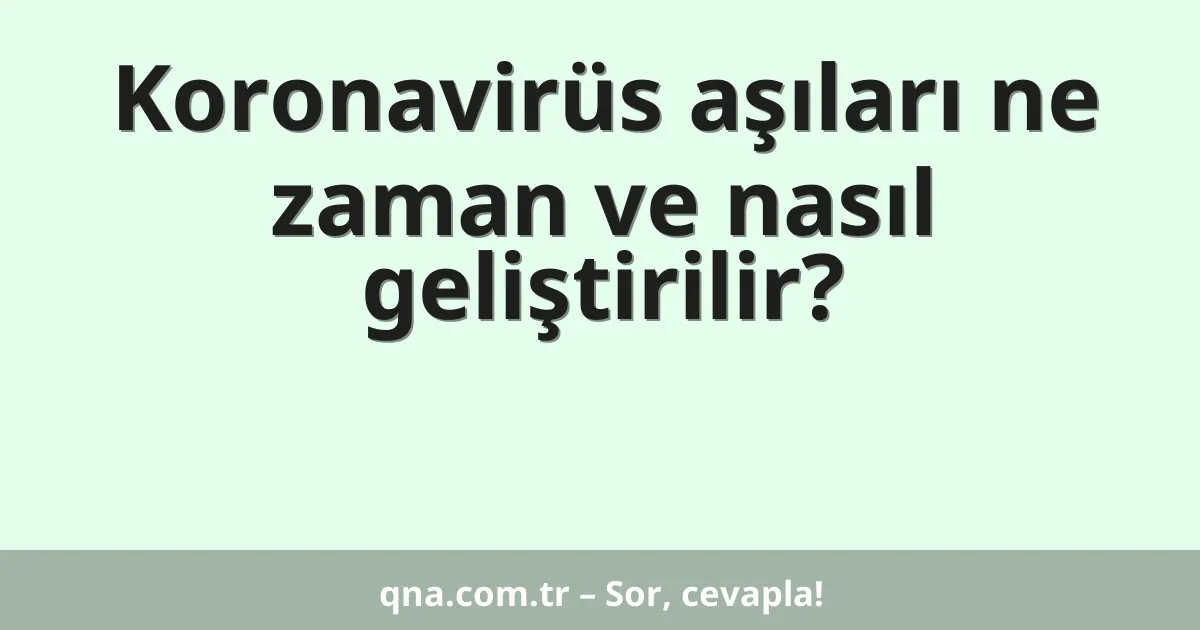 Koronavirüs aşıları ne zaman ve nasıl geliştirilir?