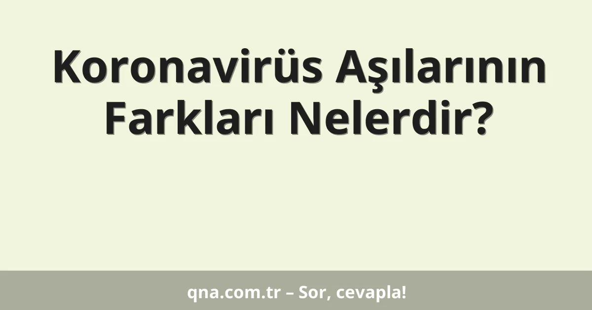 Koronavirüs Aşılarının Farkları Nelerdir?