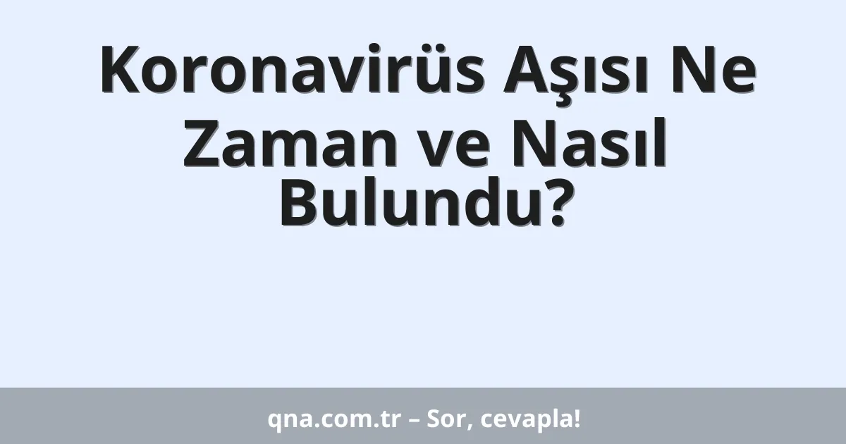 Koronavirüs Aşısı Ne Zaman ve Nasıl Bulundu?