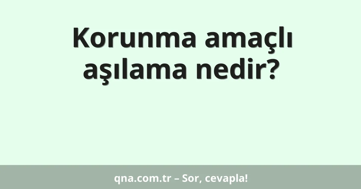 Korunma amaçlı aşılama nedir?