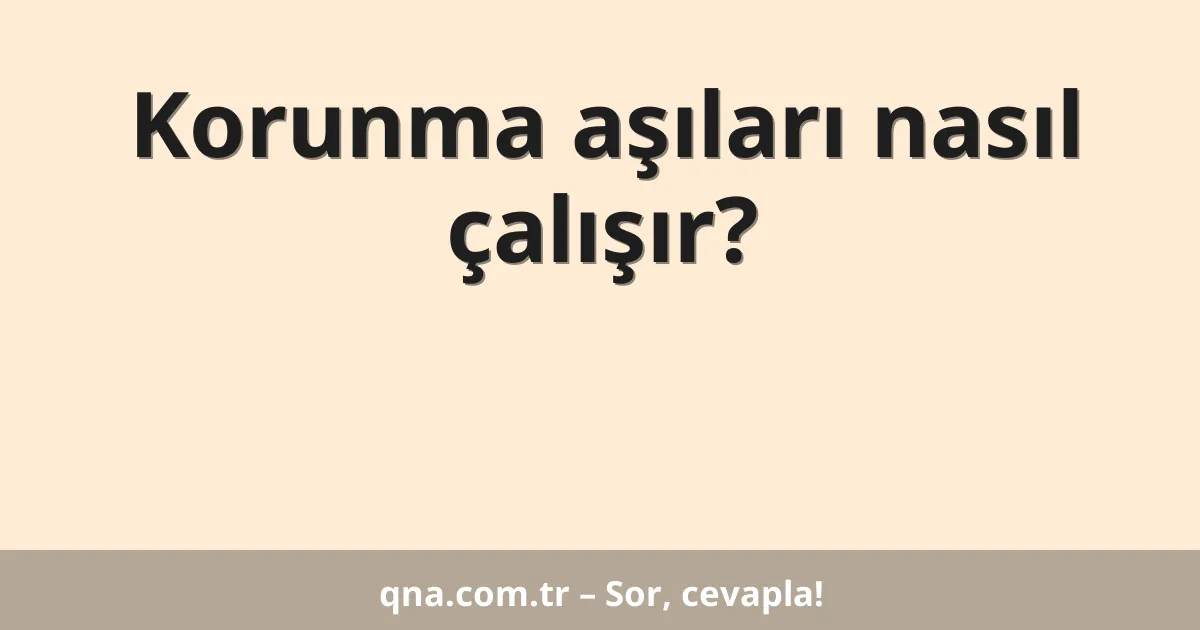 Korunma aşıları nasıl çalışır?