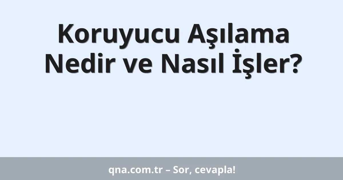Koruyucu Aşılama Nedir ve Nasıl İşler?