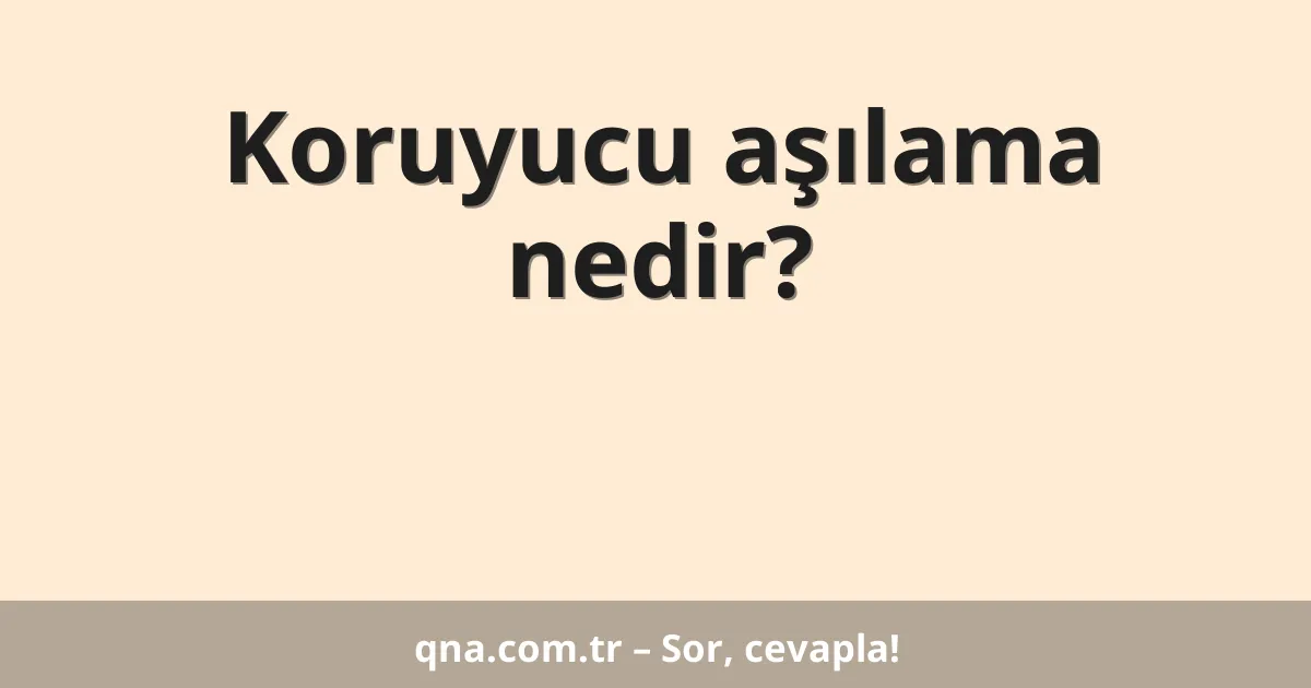 Koruyucu aşılama nedir?