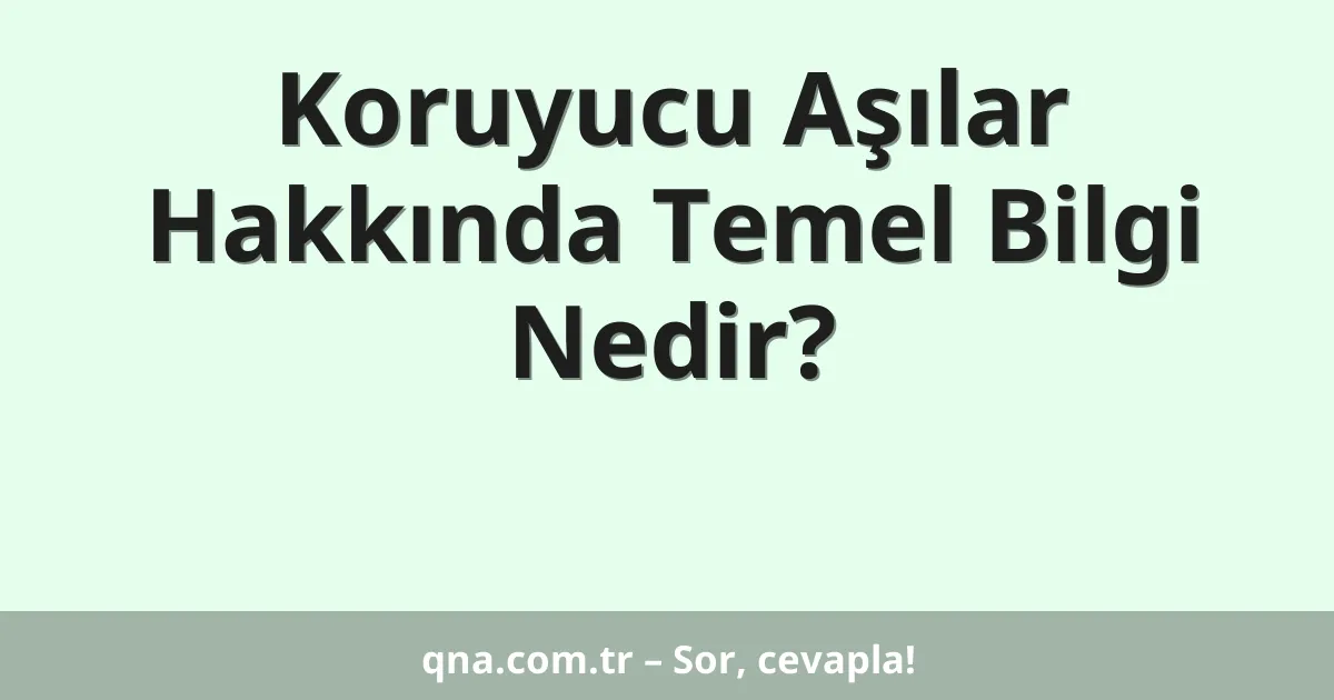 Koruyucu Aşılar Hakkında Temel Bilgi Nedir?