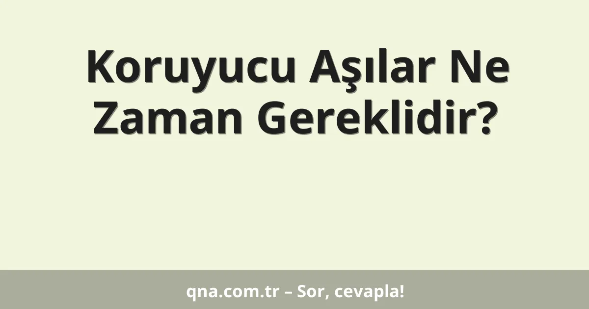 Koruyucu Aşılar Ne Zaman Gereklidir?