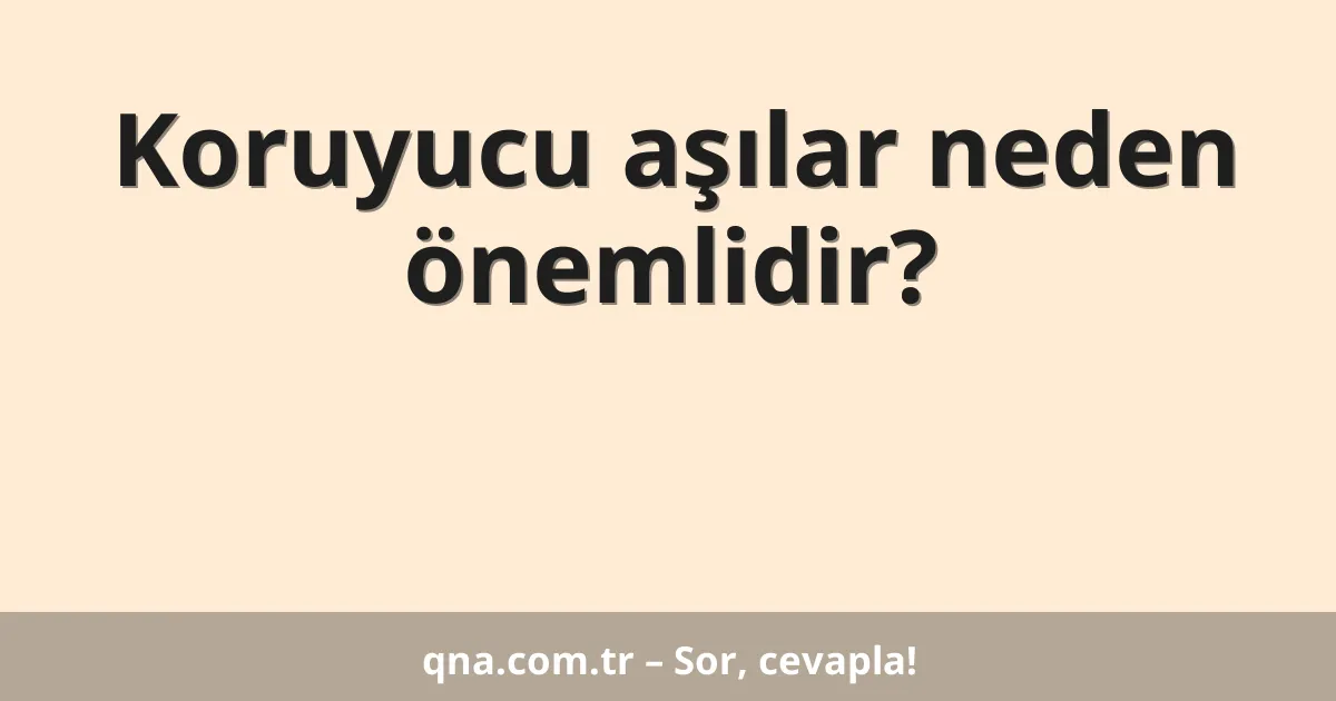 Koruyucu aşılar neden önemlidir?
