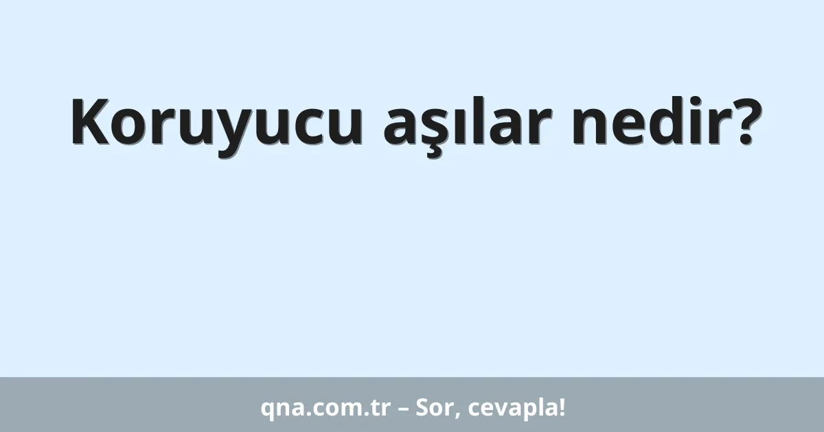 Koruyucu aşılar nedir?