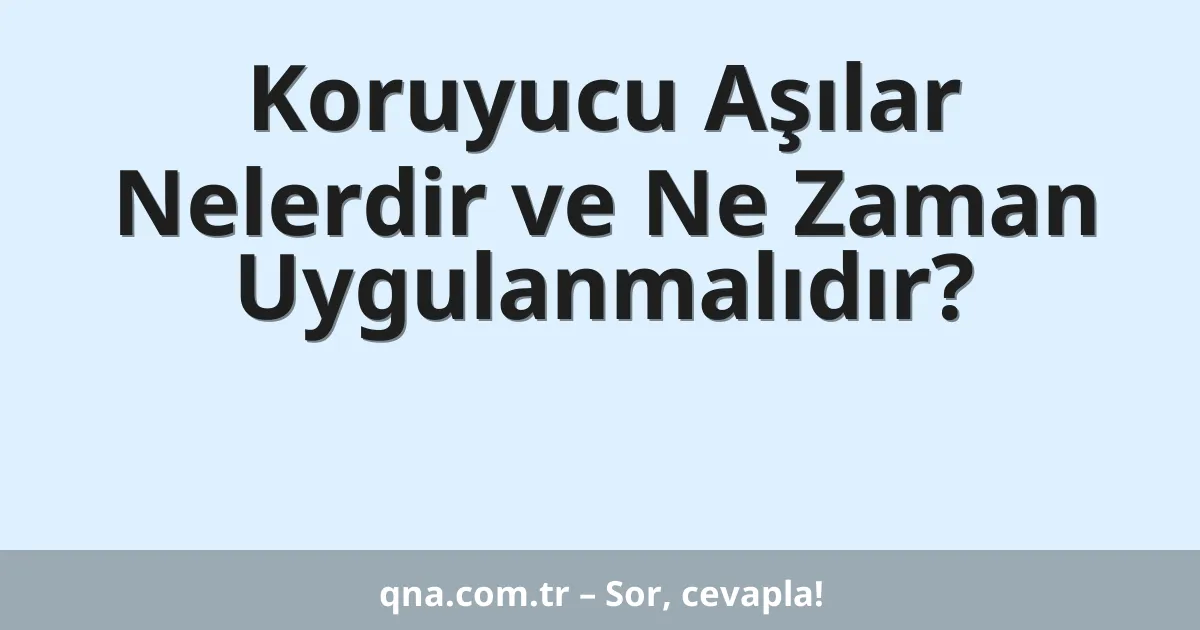 Koruyucu Aşılar Nelerdir ve Ne Zaman Uygulanmalıdır?