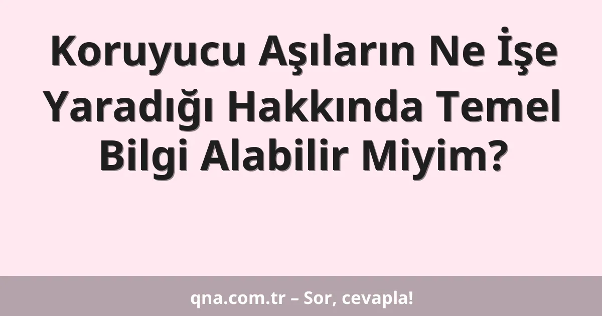 Koruyucu Aşıların Ne İşe Yaradığı Hakkında Temel Bilgi Alabilir Miyim?