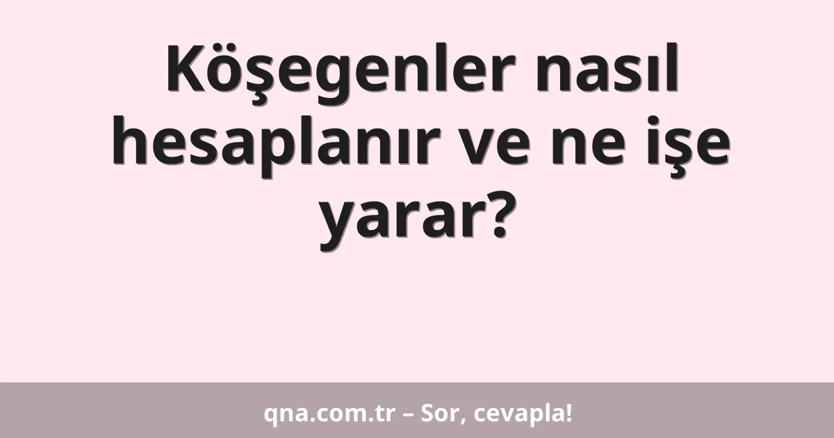 Köşegenler nasıl hesaplanır ve ne işe yarar?