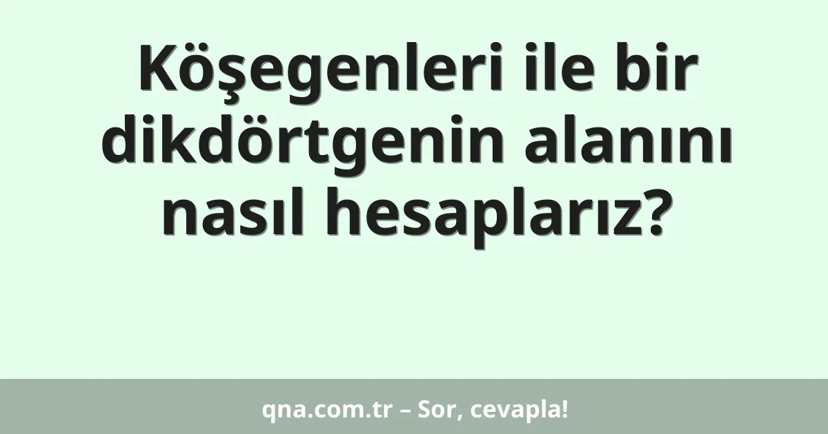 Köşegenleri ile bir dikdörtgenin alanını nasıl hesaplarız?