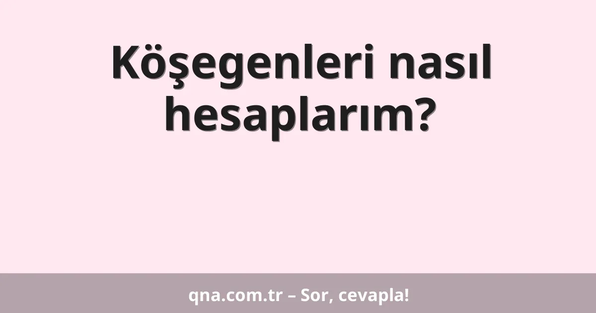 Köşegenleri nasıl hesaplarım?