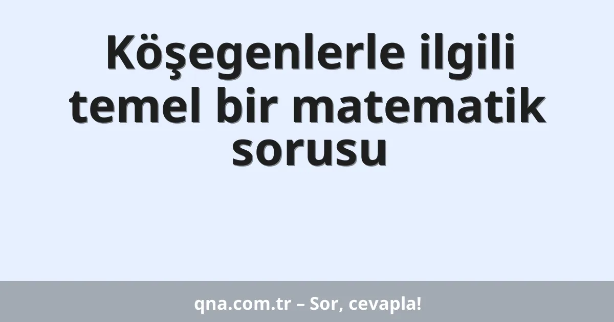Köşegenlerle ilgili temel bir matematik sorusu