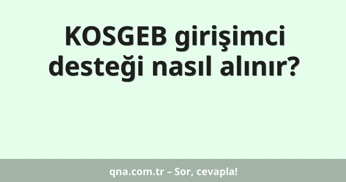 KOSGEB girişimci desteği nasıl alınır?