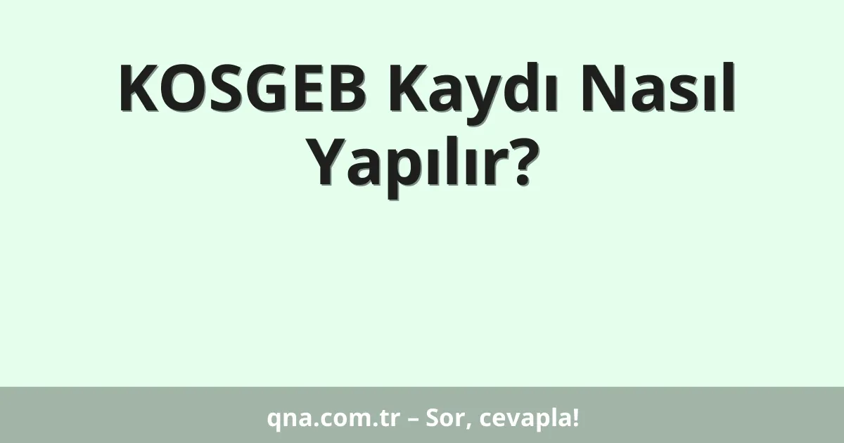 KOSGEB Kaydı Nasıl Yapılır?