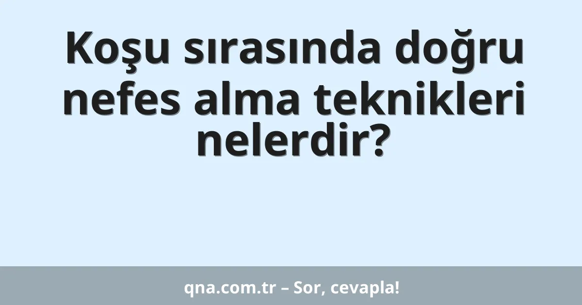 Koşu sırasında doğru nefes alma teknikleri nelerdir?