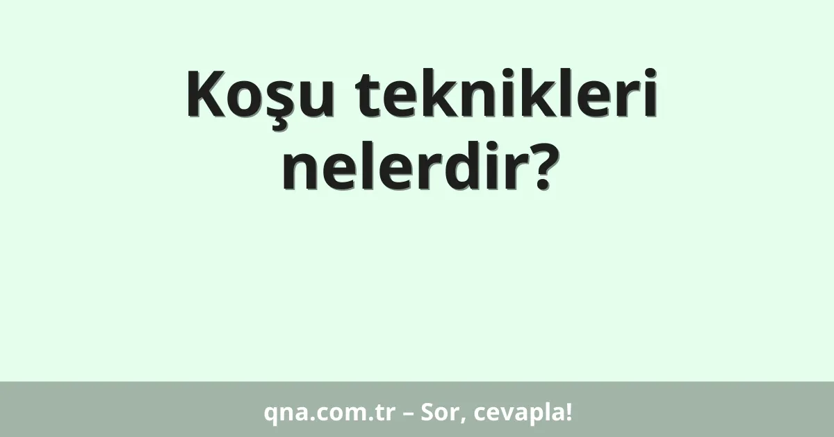 Koşu teknikleri nelerdir?