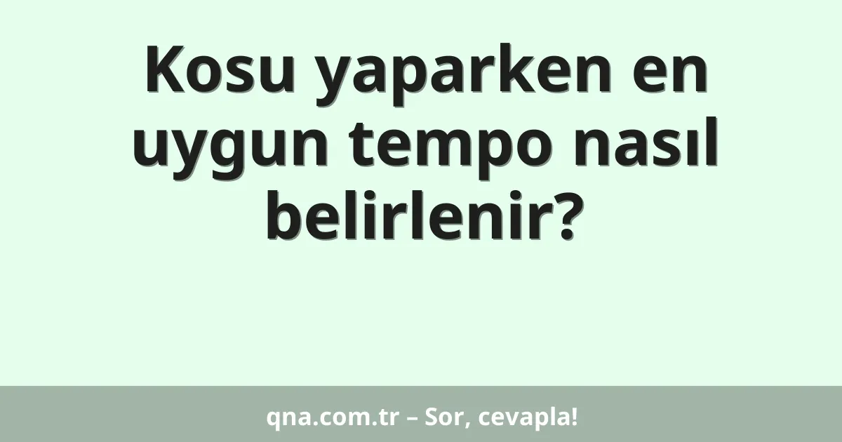 Kosu yaparken en uygun tempo nasıl belirlenir?