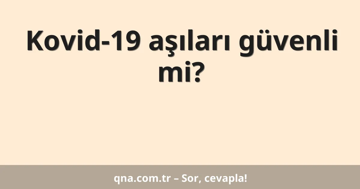 Kovid-19 aşıları güvenli mi?