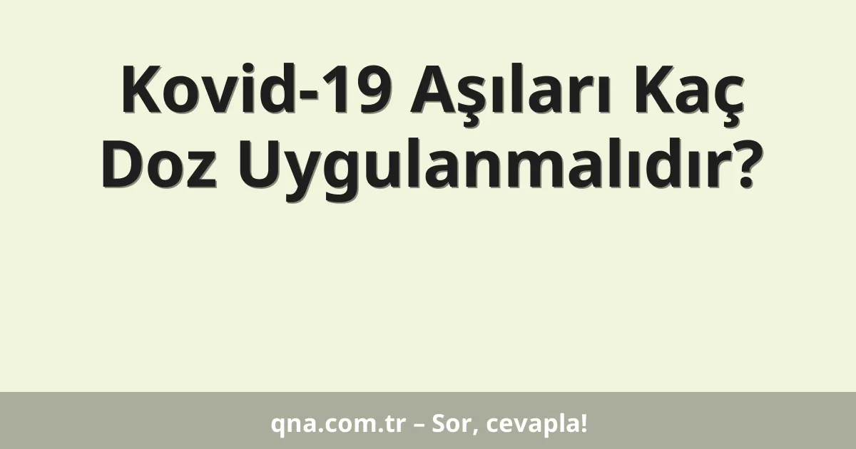 Kovid-19 Aşıları Kaç Doz Uygulanmalıdır?