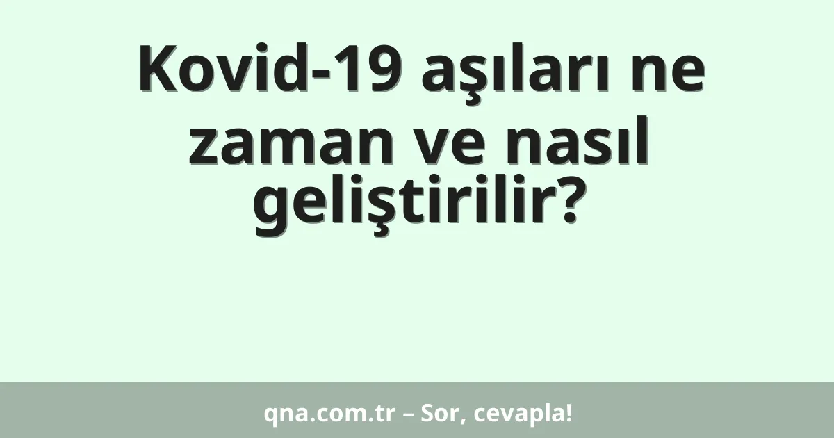 Kovid-19 aşıları ne zaman ve nasıl geliştirilir?
