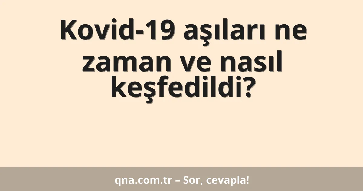 Kovid-19 aşıları ne zaman ve nasıl keşfedildi?