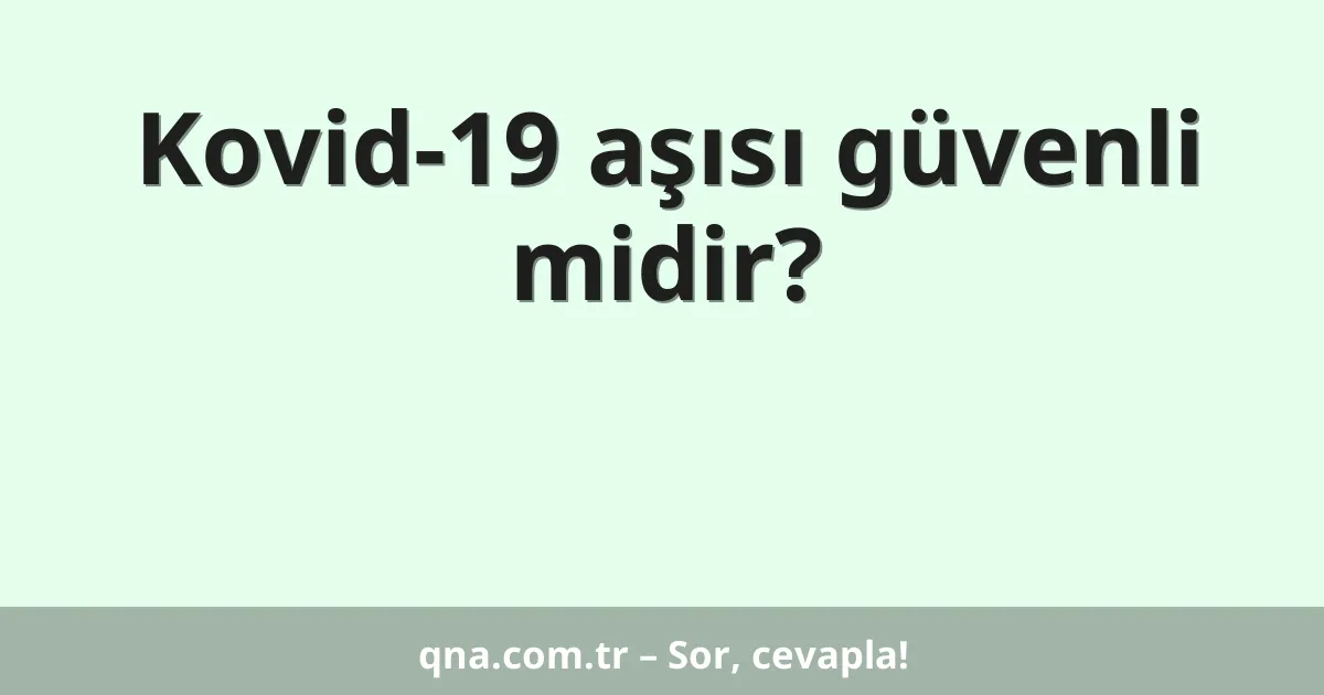 Kovid-19 aşısı güvenli midir?