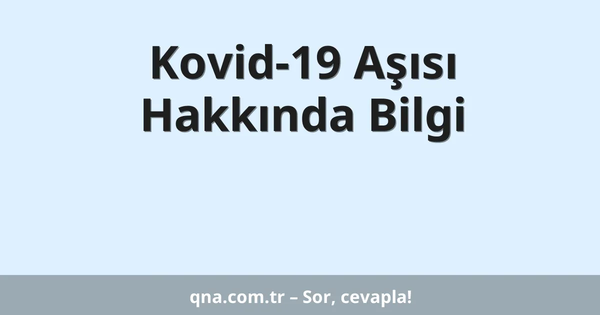 Kovid-19 Aşısı Hakkında Bilgi