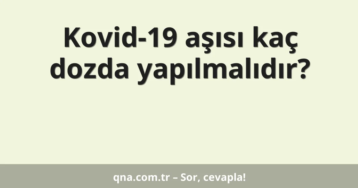 Kovid-19 aşısı kaç dozda yapılmalıdır?