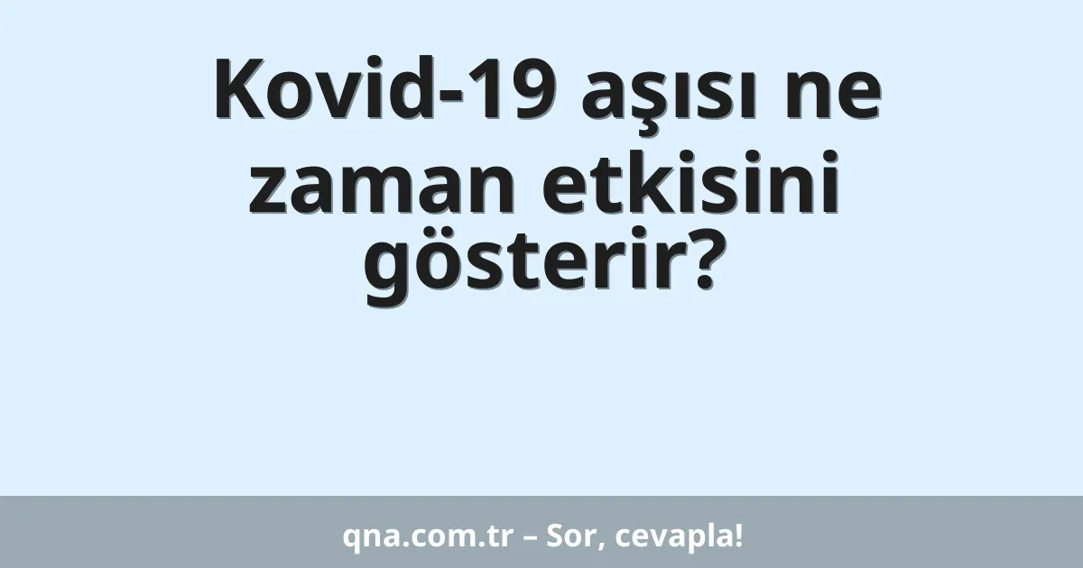 Kovid-19 aşısı ne zaman etkisini gösterir?