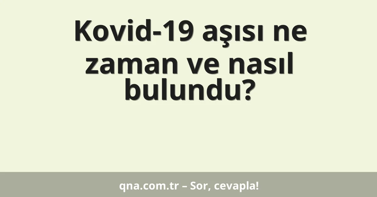 Kovid-19 aşısı ne zaman ve nasıl bulundu?