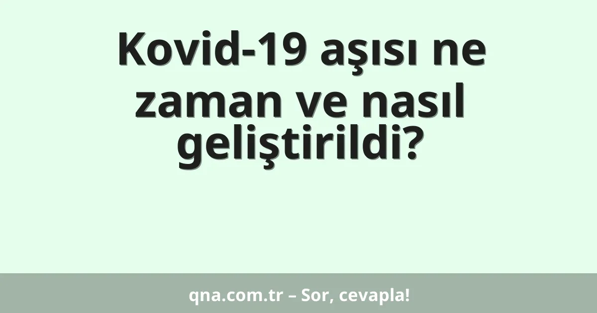 Kovid-19 aşısı ne zaman ve nasıl geliştirildi?