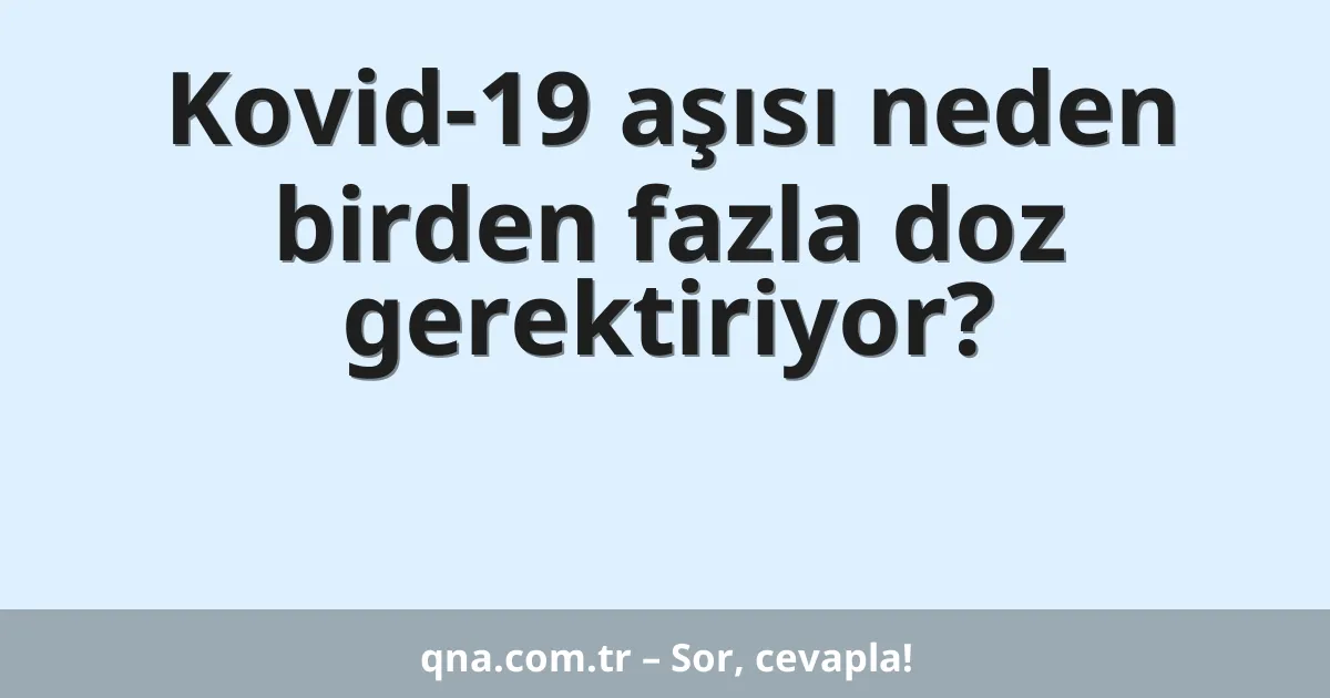Kovid-19 aşısı neden birden fazla doz gerektiriyor?
