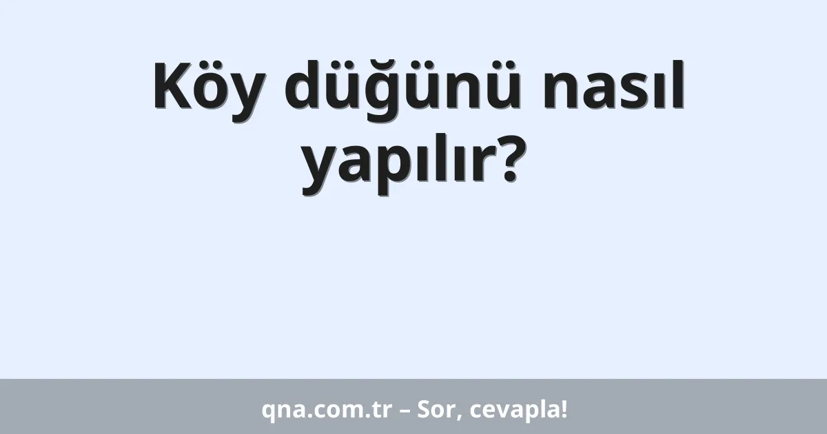 Köy düğünü nasıl yapılır?