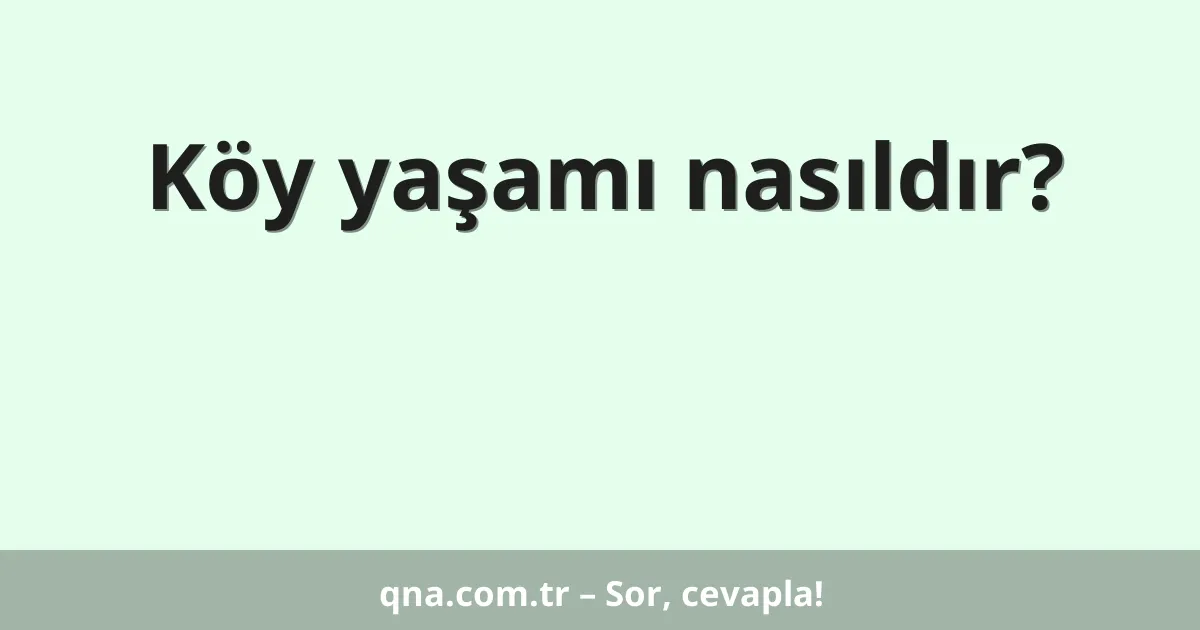 Köy yaşamı nasıldır?