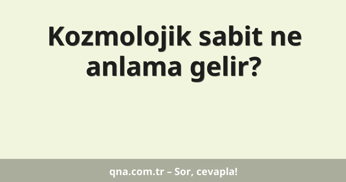 Kozmolojik sabit ne anlama gelir?