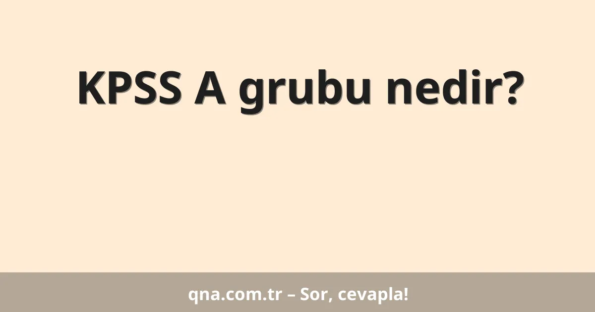 KPSS A grubu nedir?