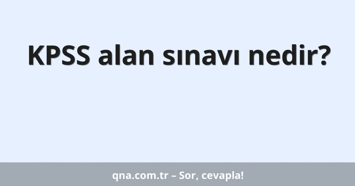 KPSS alan sınavı nedir?