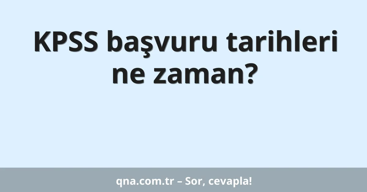 KPSS başvuru tarihleri ne zaman?
