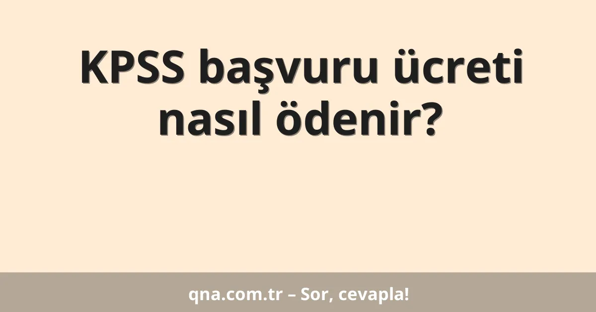 KPSS başvuru ücreti nasıl ödenir?
