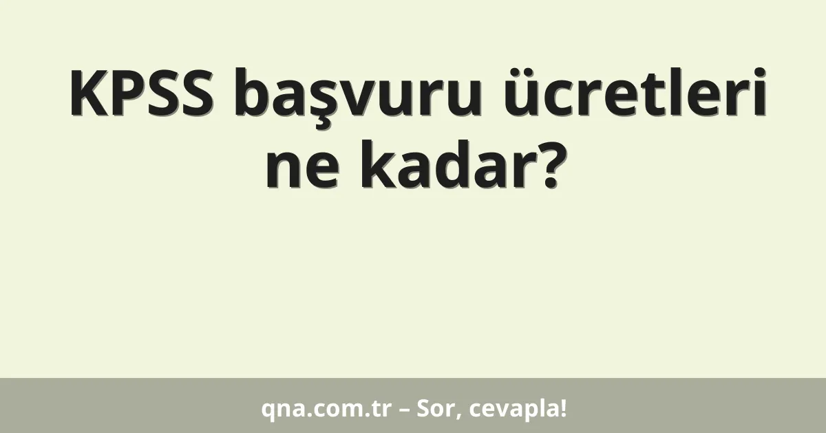 KPSS başvuru ücretleri ne kadar?