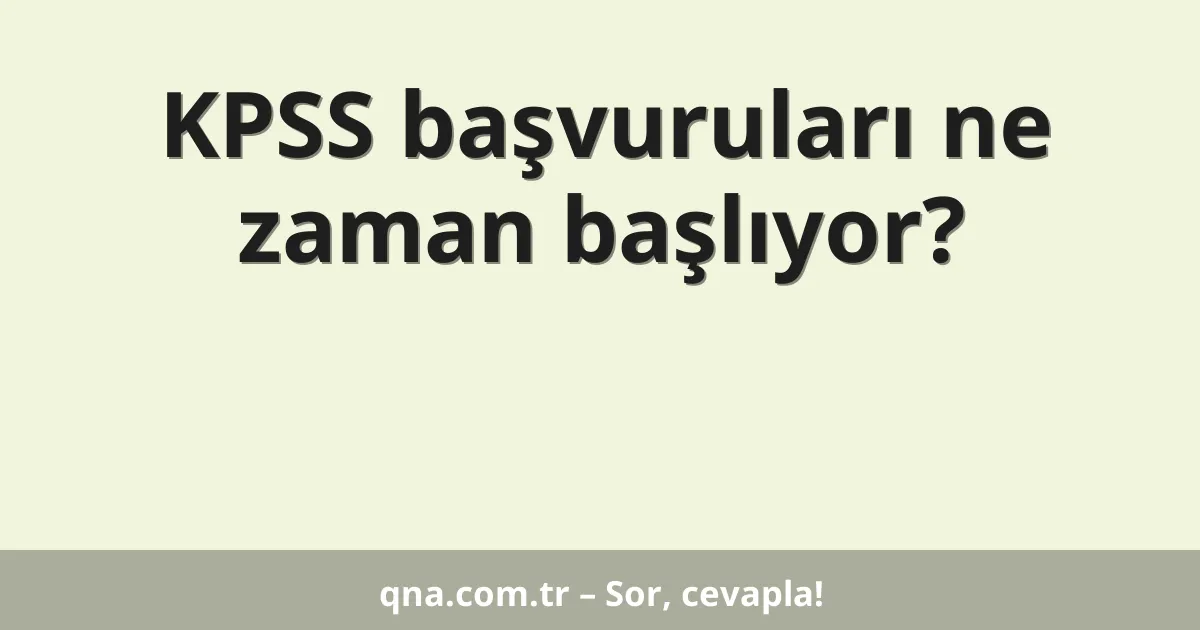 KPSS başvuruları ne zaman başlıyor?