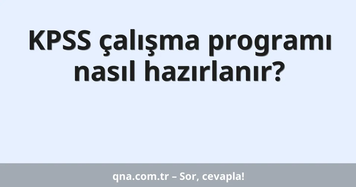 KPSS çalışma programı nasıl hazırlanır?