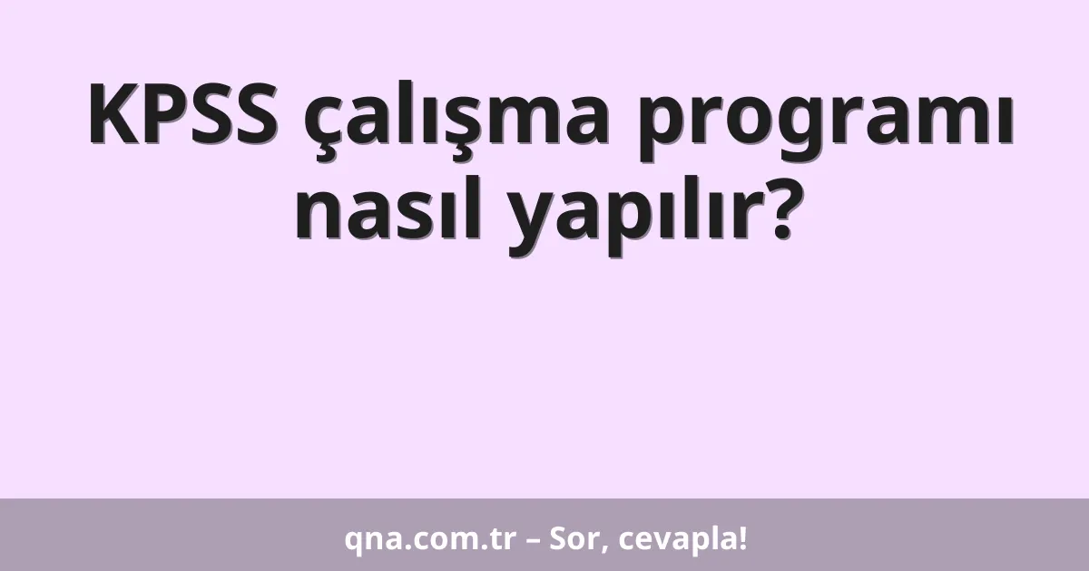 KPSS çalışma programı nasıl yapılır?