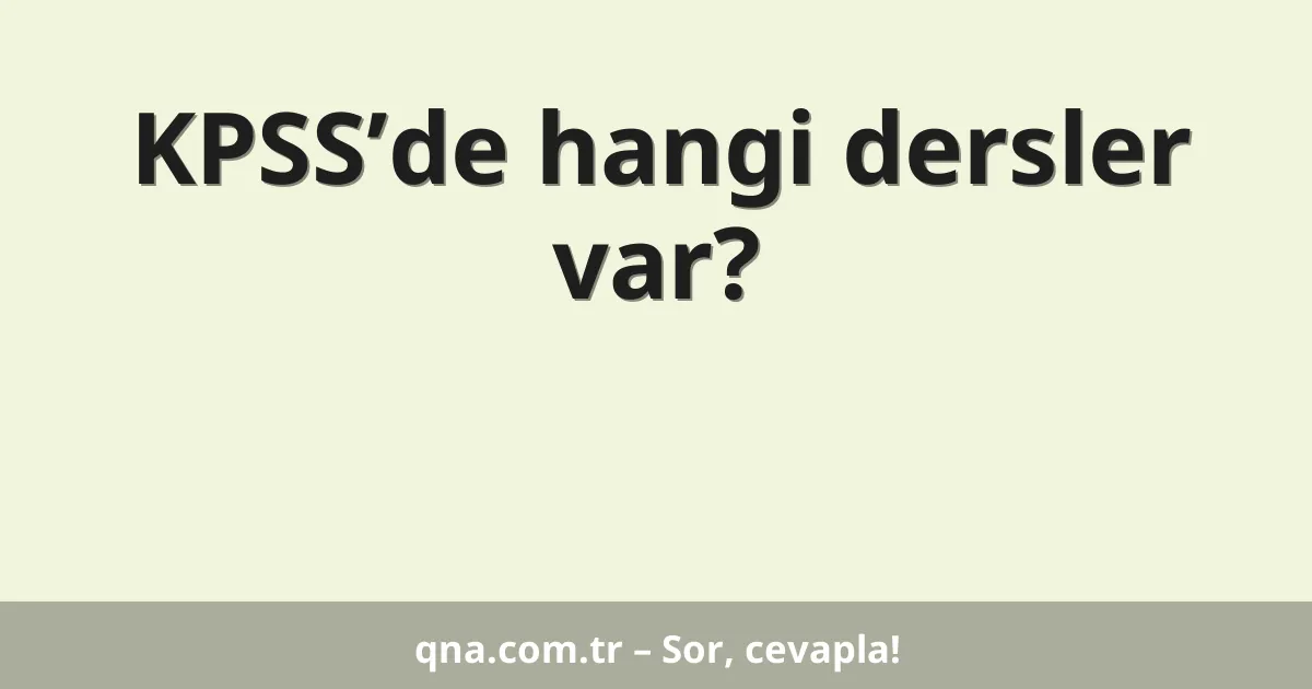 KPSS’de hangi dersler var?