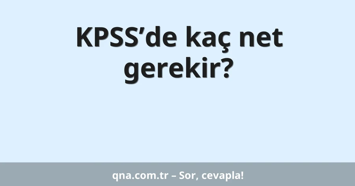 KPSS’de kaç net gerekir?